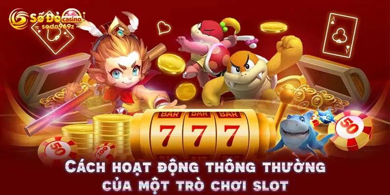 Cách hoạt động thông thường của một trò chơi slot